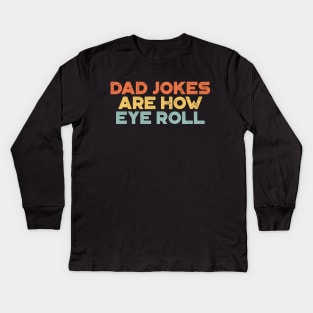 Dad Jokes Are How Eye Roll Sunset Funny Father's Day Kids Long Sleeve T-Shirt